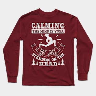 Calming The Mind Is Yoga Not Just Standing On The Head Long Sleeve T-Shirt